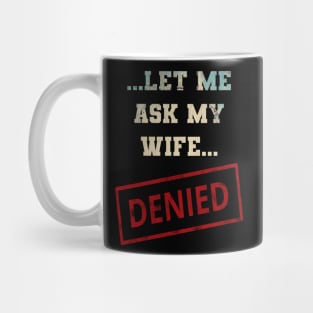 Let Me Ask My Wife Mug